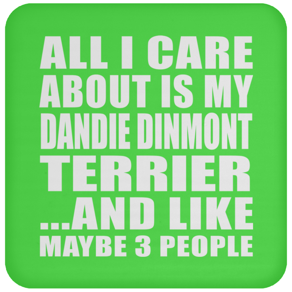 All I Care About Is My Dandie Dinmont Terrier - Drink Coaster