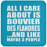 All I Care About Is Bouvier Des Flandres - Drink Coaster