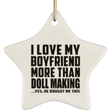 I Love My Boyfriend More Than Doll Making - Star Ornament