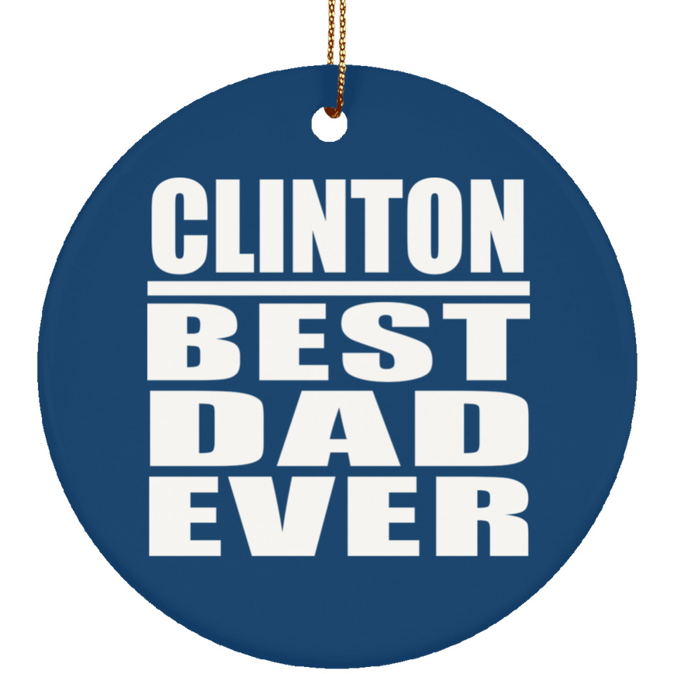 Clinton Best Dad Ever - Circle Ornament