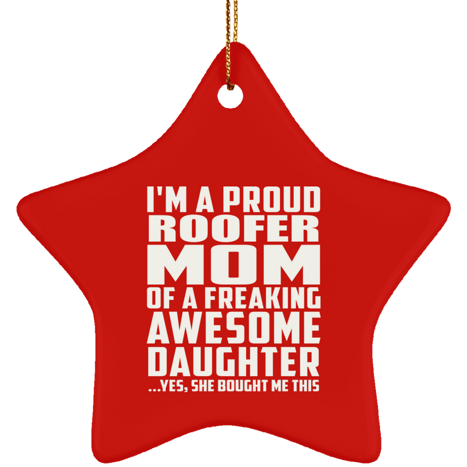 Proud Roofer Mom Of Awesome Daughter - Star Ornament