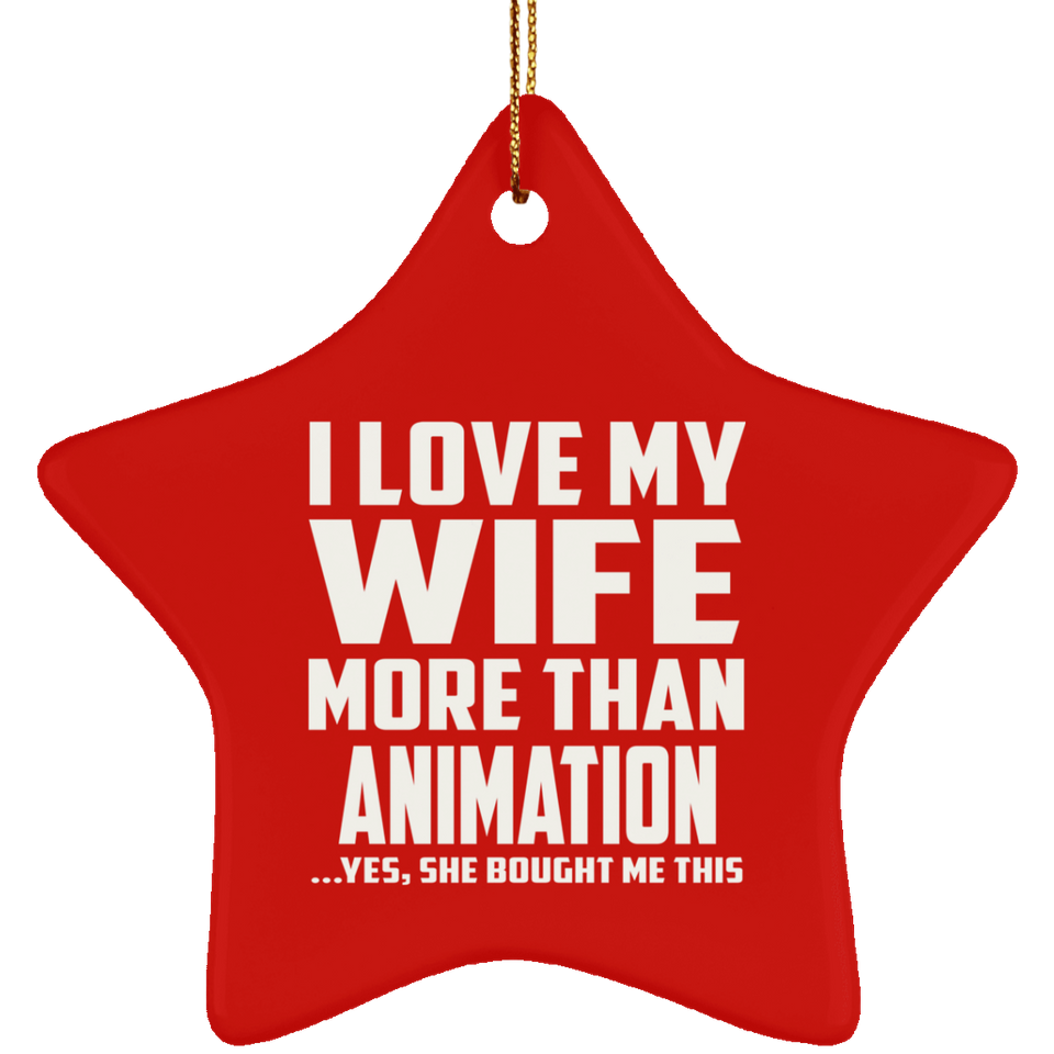 I Love My Wife More Than Animation - Star Ornament