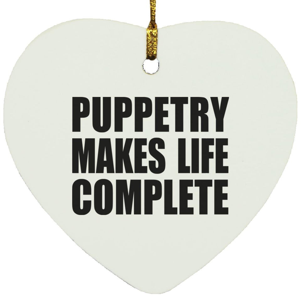 Puppetry Makes Life Complete - Heart Ornament