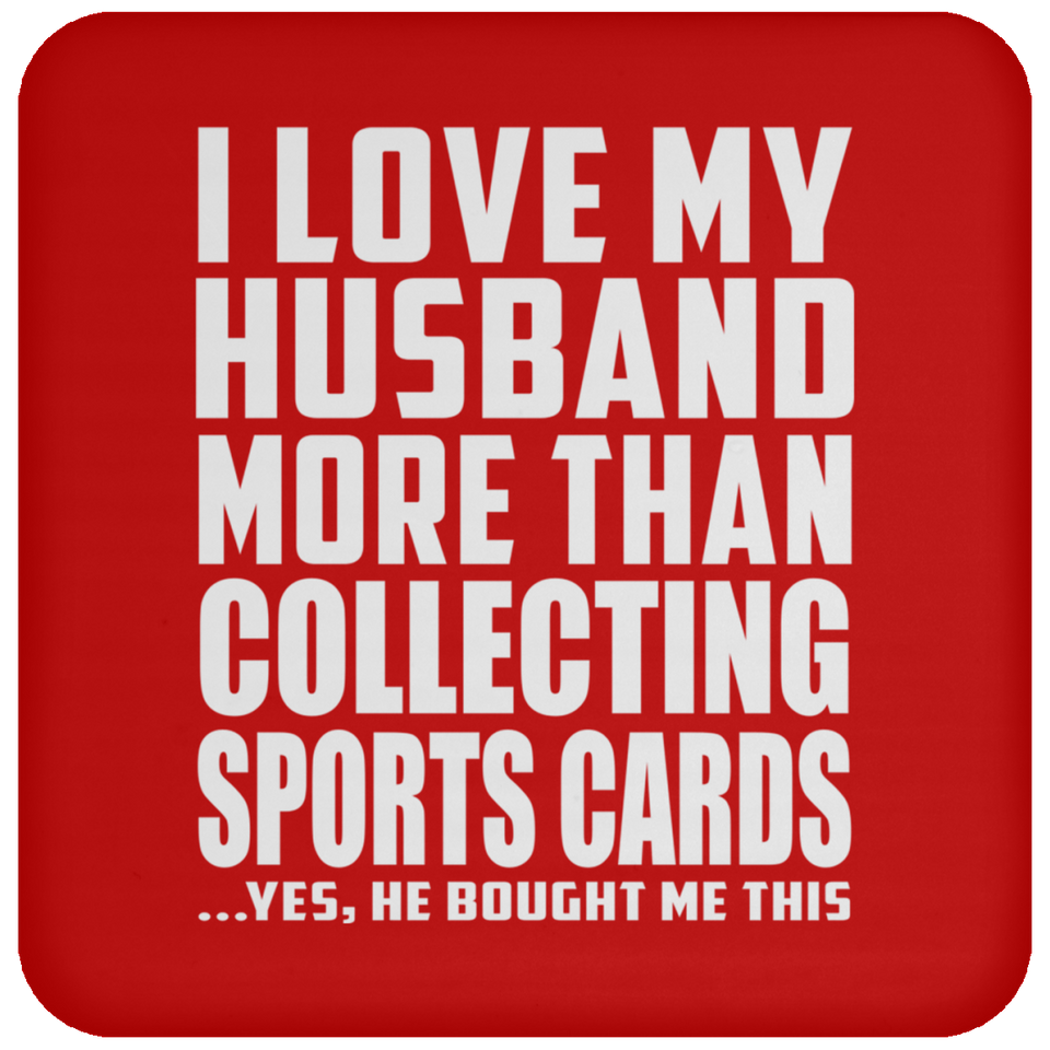 I Love My Husband More Than Collecting Sports Cards - Drink Coaster