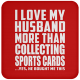 I Love My Husband More Than Collecting Sports Cards - Drink Coaster
