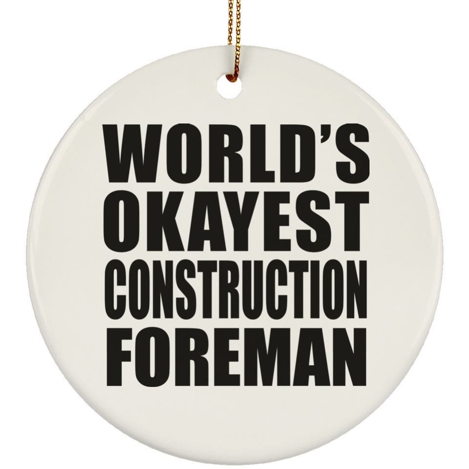 World's Okayest Construction Foreman - Circle Ornament