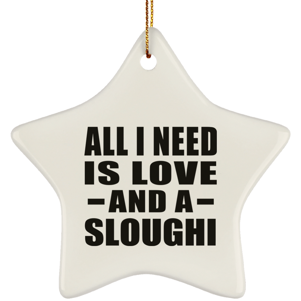 All I Need Is Love And A Sloughi - Star Ornament