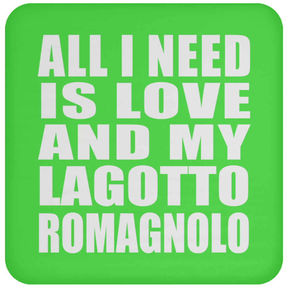 All I Need Is Love And My Lagotto Romagnolo - Drink Coaster