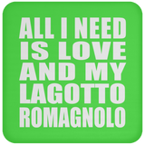 All I Need Is Love And My Lagotto Romagnolo - Drink Coaster