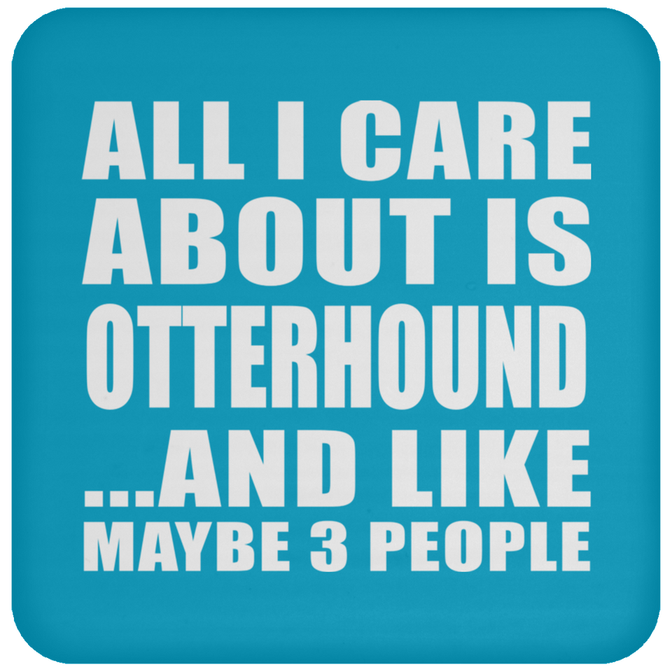 All I Care About Is Otterhound - Drink Coaster