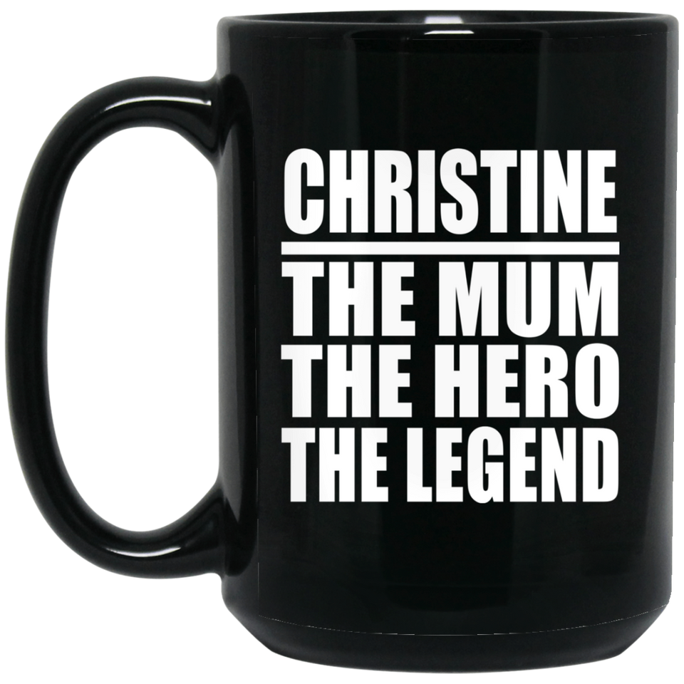 Christine The Mum The Hero The Legend - 15 Oz Coffee Mug Black
