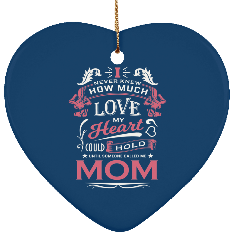 How Much Love Could Hold Until Called Me Mom - Heart Ornament