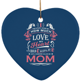 How Much Love Could Hold Until Called Me Mom - Heart Ornament