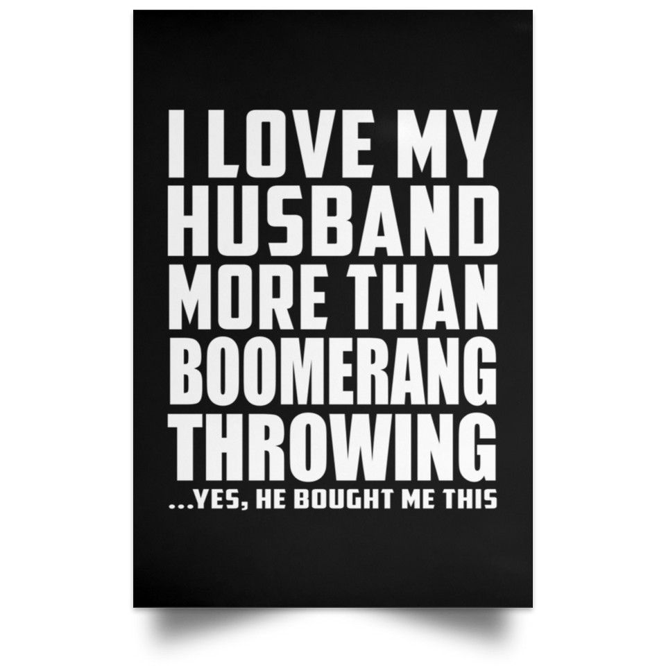 I Love My Husband More Than Boomerang Throwing - Poster Portrait
