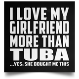 I Love My Girlfriend More Than Tuba - Poster Square