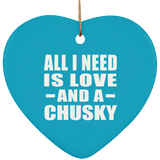 All I Need Is Love And A Chusky - Heart Ornament
