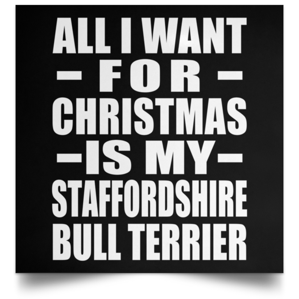 All I Want For Christmas Is My Staffordshire Bull Terrier - Poster Square