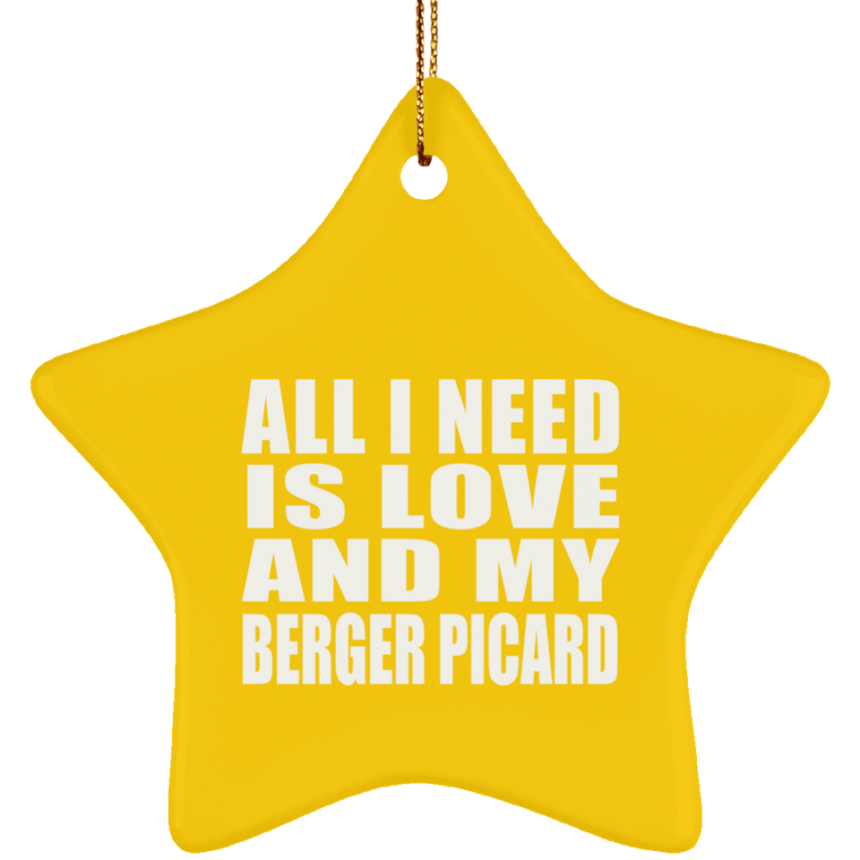 All I Need Is Love And My Berger Picard - Star Ornament