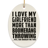 I Love My Girlfriend More Than Boomerang Throwing - Oval Ornament