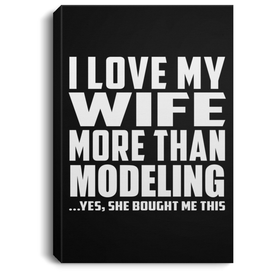 I Love My Wife More Than Modeling - Canvas Portrait