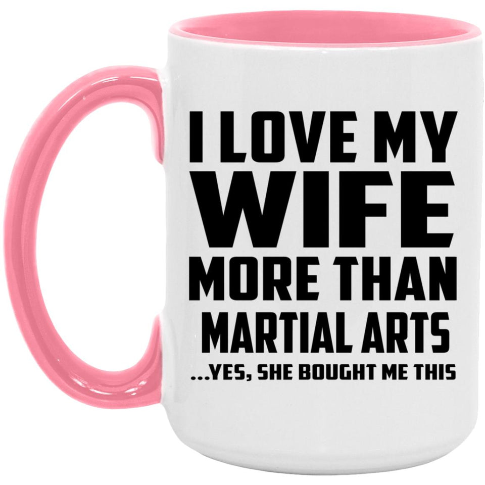 I Love My Wife More Than Martial Arts - 15oz Accent Mug Pink
