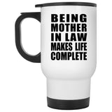 Being Mother In Law Makes Life Complete - Travel Mug White