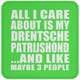 All I Care About Is My Drentsche Patrijshond - Drink Coaster