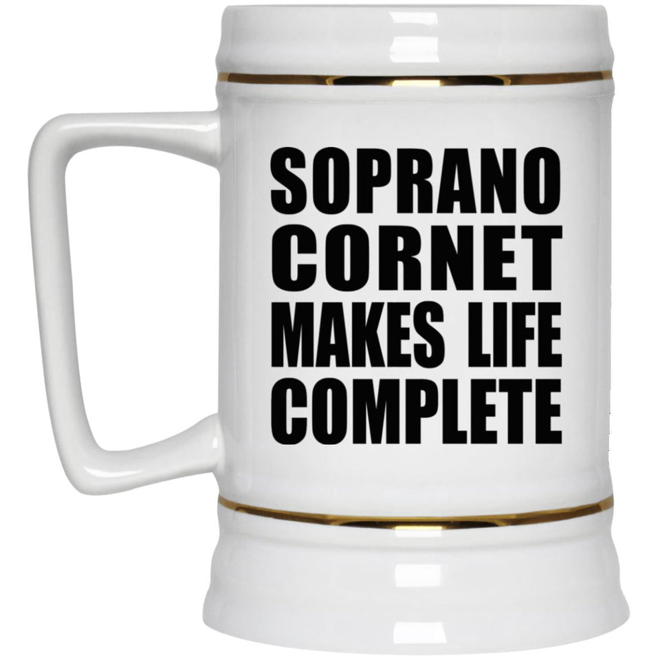 Soprano Cornet Makes Life Complete - Beer Stein