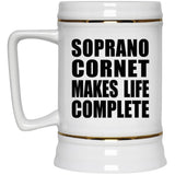 Soprano Cornet Makes Life Complete - Beer Stein