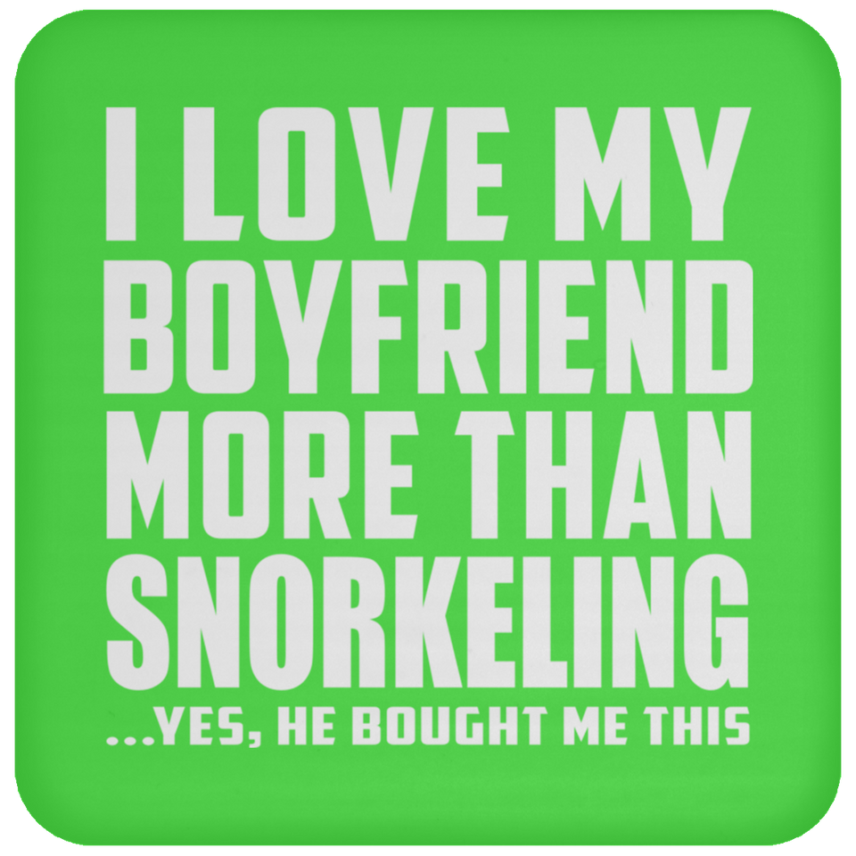 I Love My Boyfriend More Than Snorkeling - Drink Coaster