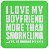 I Love My Boyfriend More Than Snorkeling - Drink Coaster