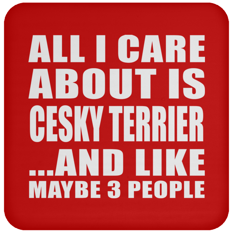 All I Care About Is Cesky Terrier - Drink Coaster