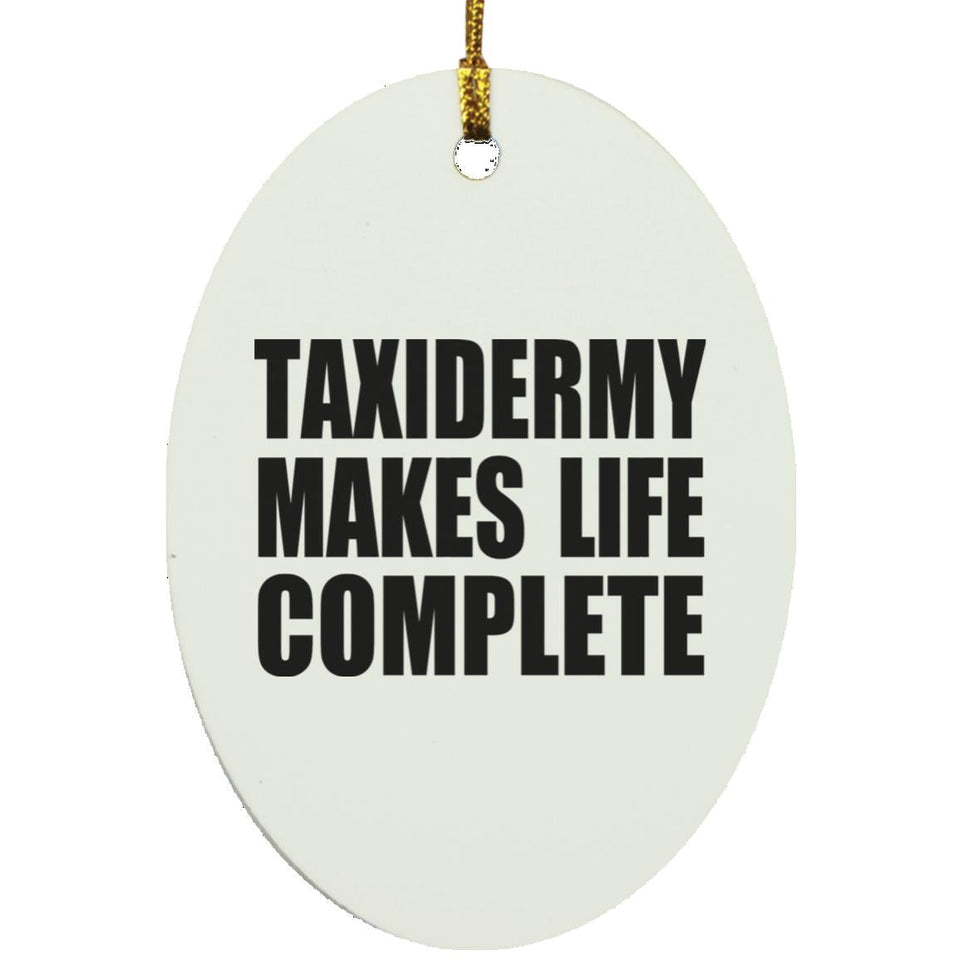 Taxidermy Makes Life Complete - Oval Ornament