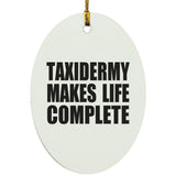 Taxidermy Makes Life Complete - Oval Ornament