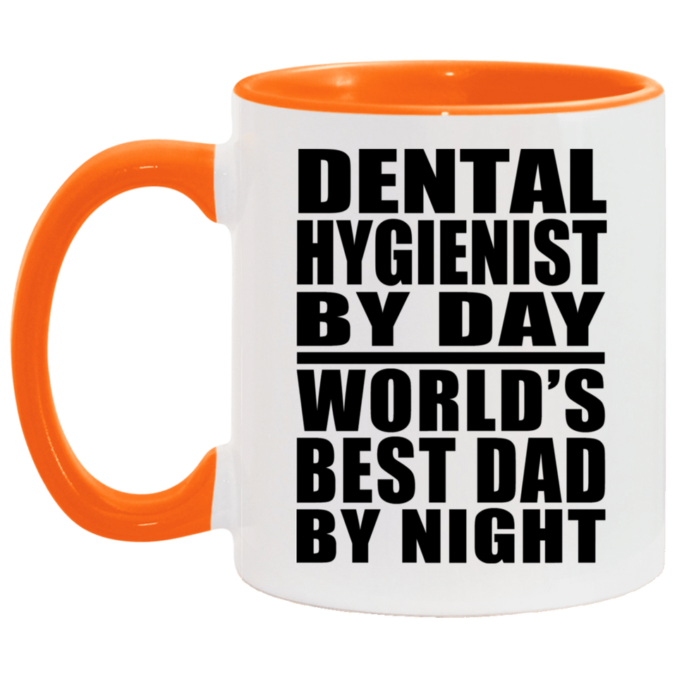 Dental Hygienist By Day World's Best Dad By Night - 11oz Accent Mug Orange