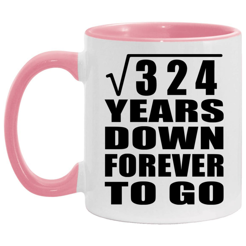 18th Anniversary Square Root of 324 Years Down Forever To Go - 11oz Accent Mug Pink