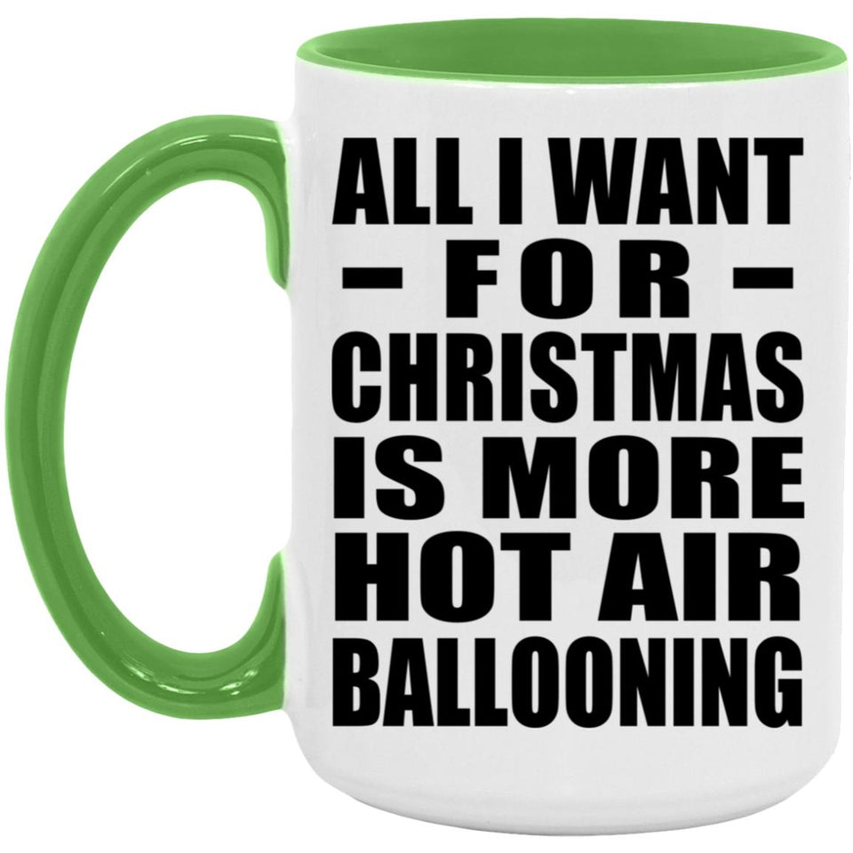 All I Want For Christmas Is More Hot Air Ballooning - 15oz Accent Mug Green