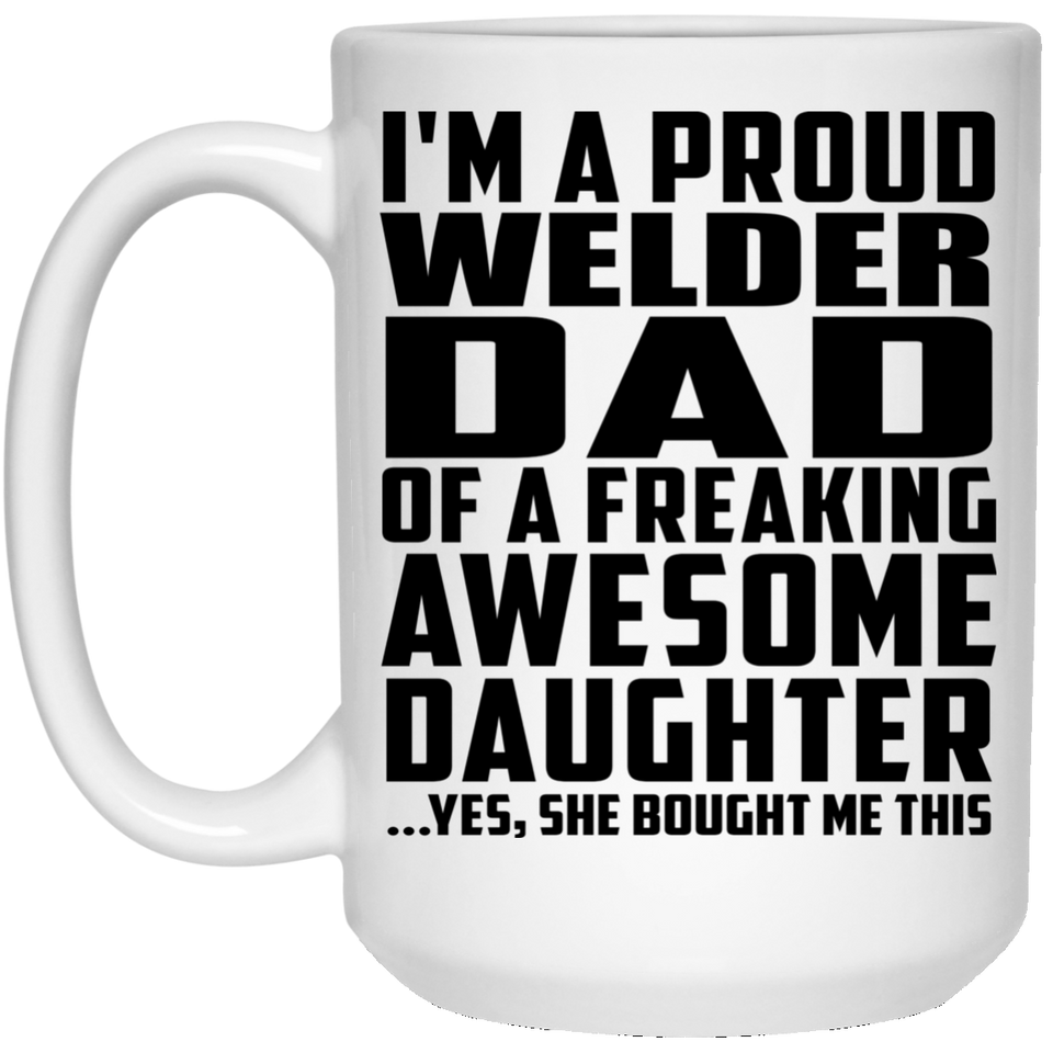 Proud Welder Dad Of Awesome Daughter - 15 Oz Coffee Mug