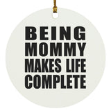 Being Mommy Makes Life Complete - Circle Ornament