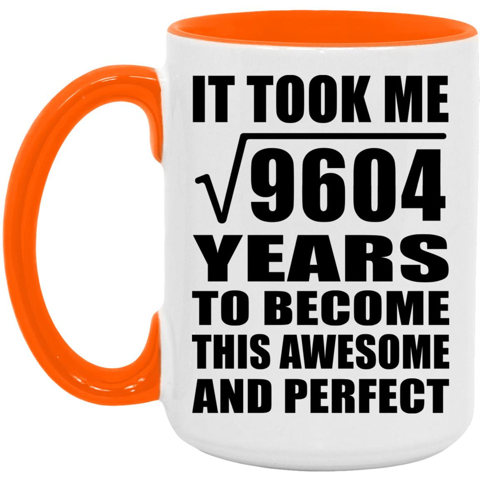 98th Birthday Took Square Root of 9604 Years To Awesome - 15oz Accent Mug Orange