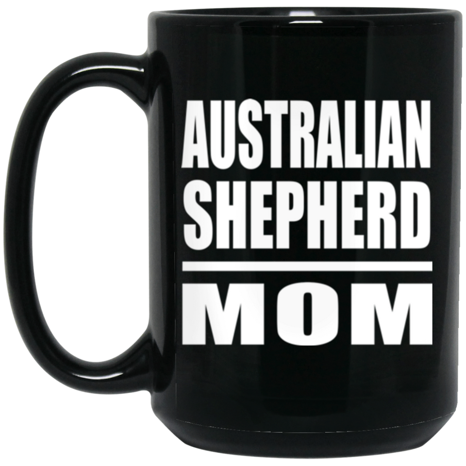 Australian Shepherd Mom - 15oz Coffee Mug Black