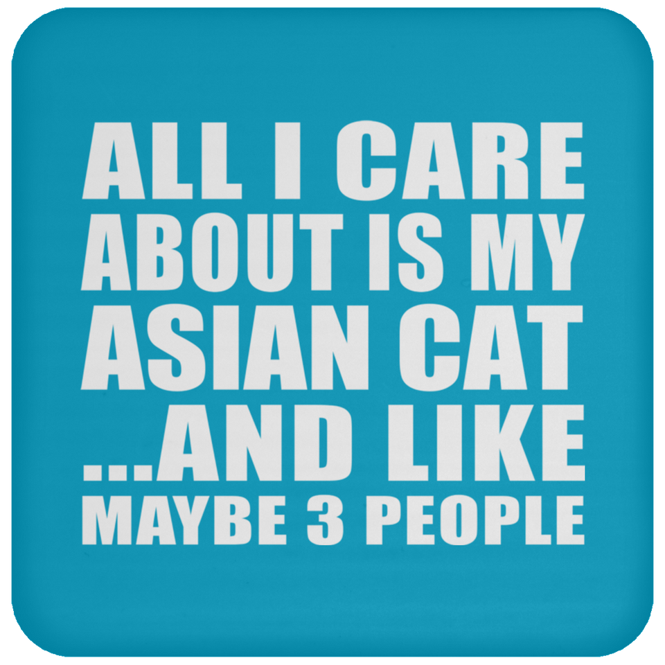 All I Care About Is My Asian Cat - Drink Coaster