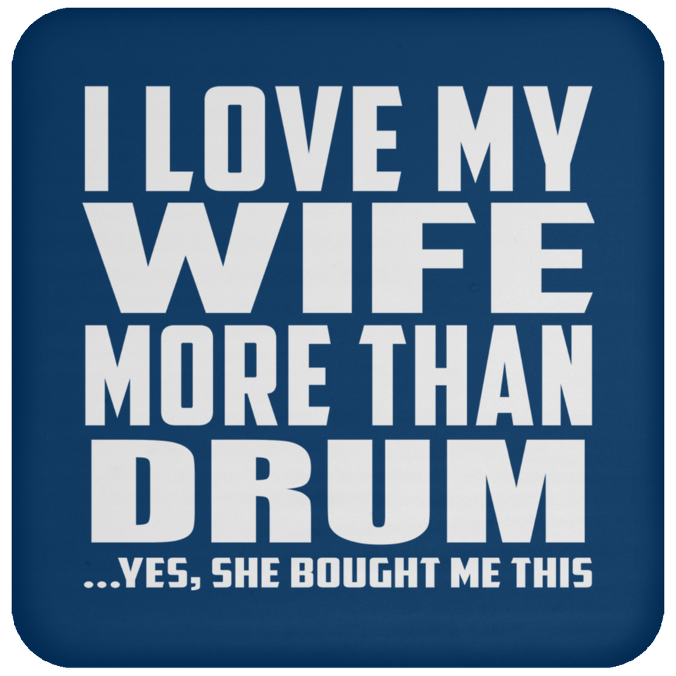 I Love My Wife More Than Drum - Drink Coaster