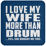 I Love My Wife More Than Drum - Drink Coaster