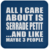 All I Care About Is Serrade Petit - Drink Coaster