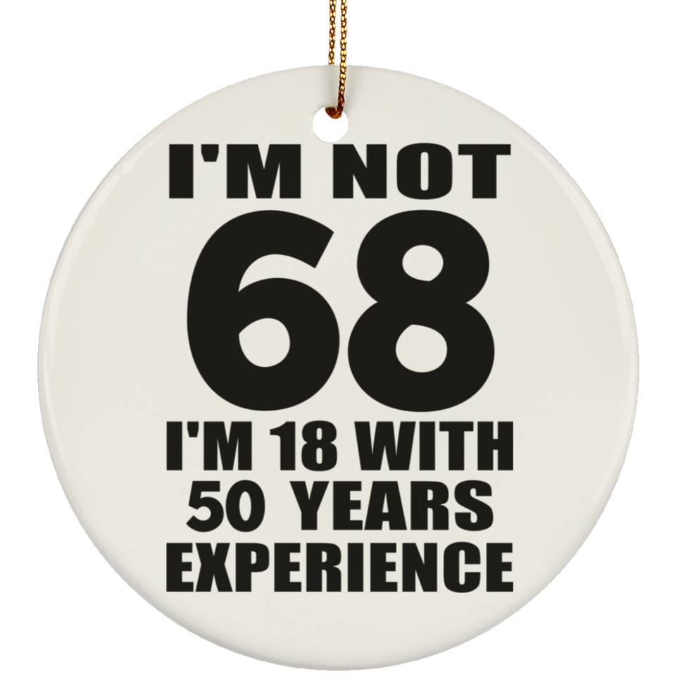 68th Birthday I'm Not 68 I'm 18 With 50 Years Experience - Circle Ornament