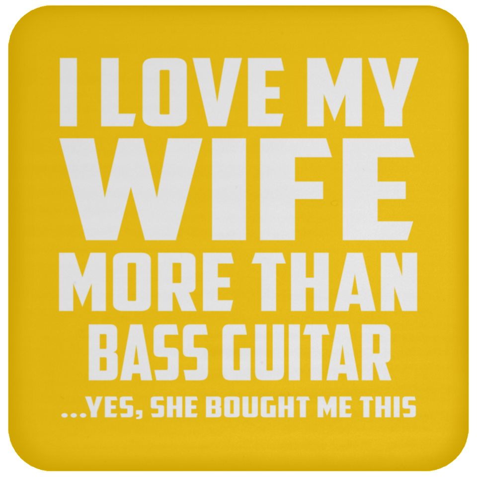 I Love My Wife More Than Bass Guitar - Drink Coaster