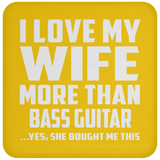 I Love My Wife More Than Bass Guitar - Drink Coaster