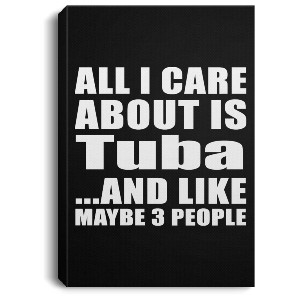 All I Care About Is Tuba - Canvas Portrait
