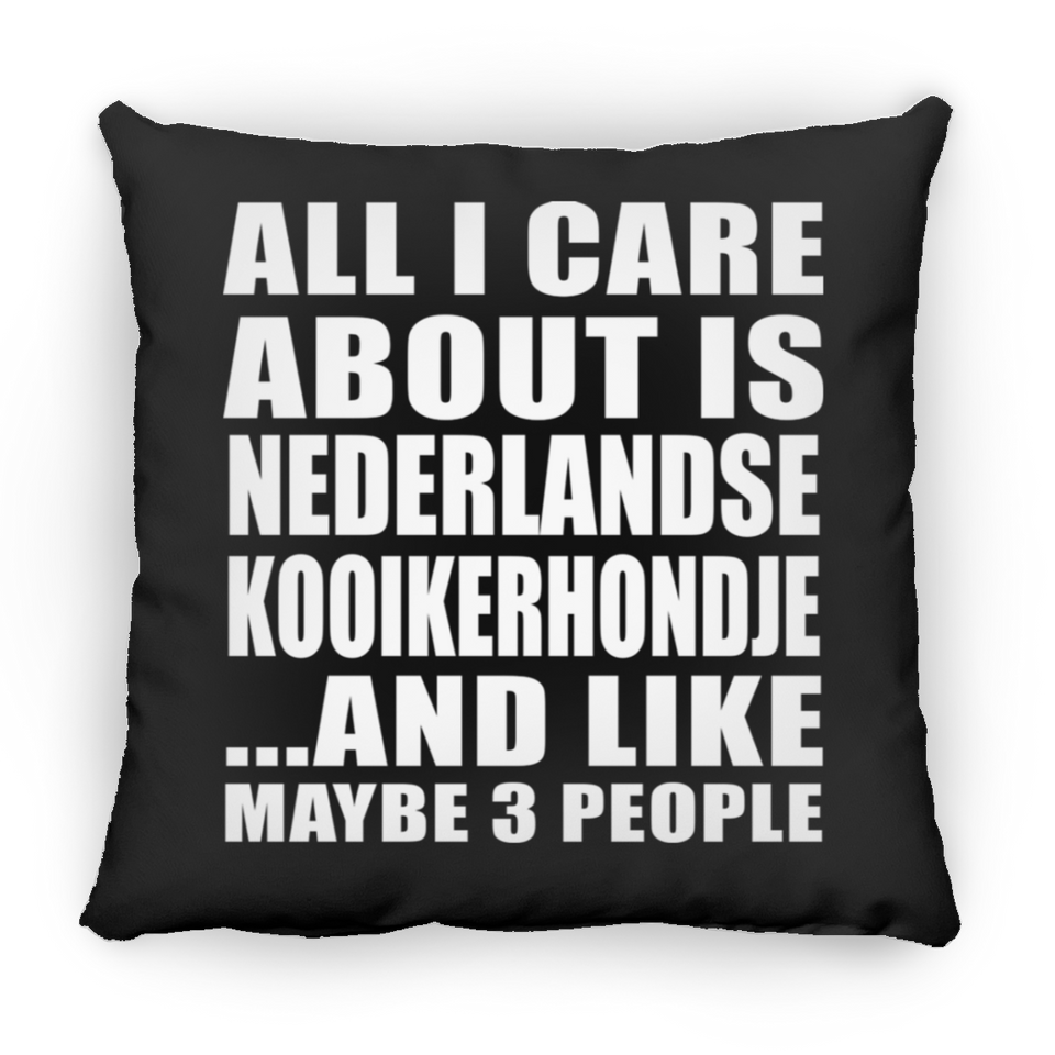 All I Care About Is Nederlandse Kooikerhondje - Throw Pillow Black